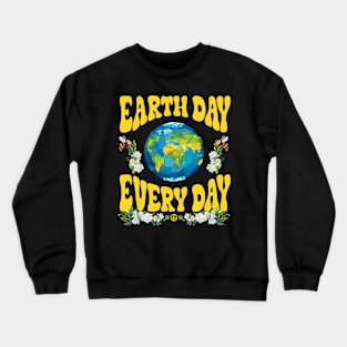 Earth Day Everyday Earth Day Crewneck Sweatshirt